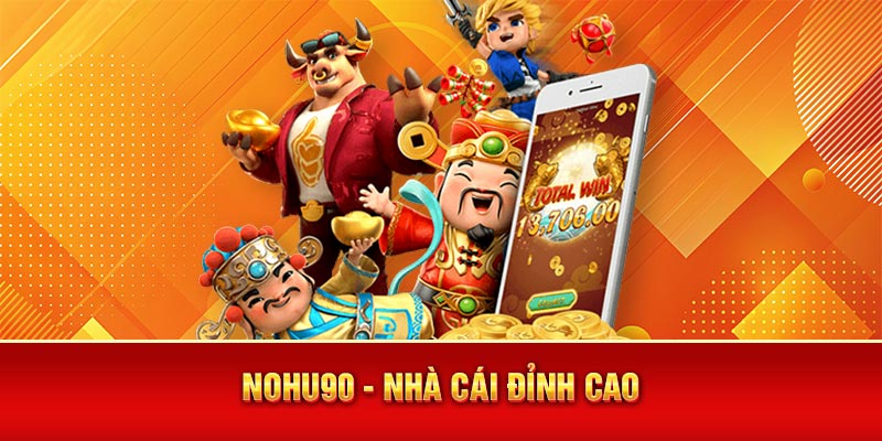 Nohu90 - Nhà cái đỉnh cao
