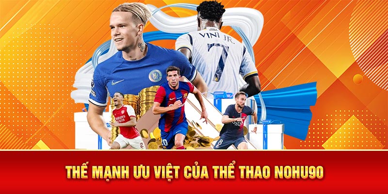 Thế mạnh ưu việt của thể thao Nohu90