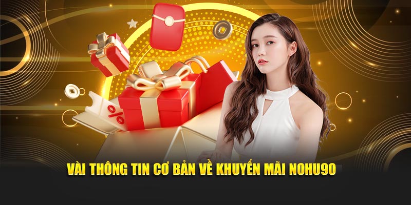 Vài thông tin cơ bản về khuyến mãi NOHU90