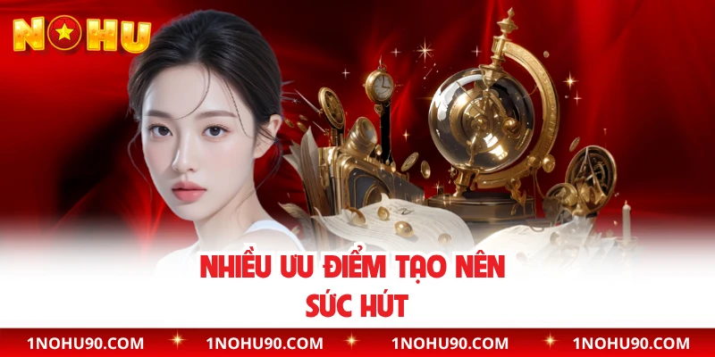 Nhiều ưu điểm tạo nên sức hút